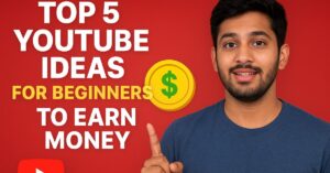 top 5 youtube ideas for beginners to earn money