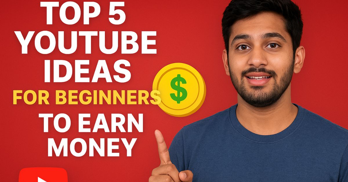 top 5 youtube ideas for beginners to earn money
